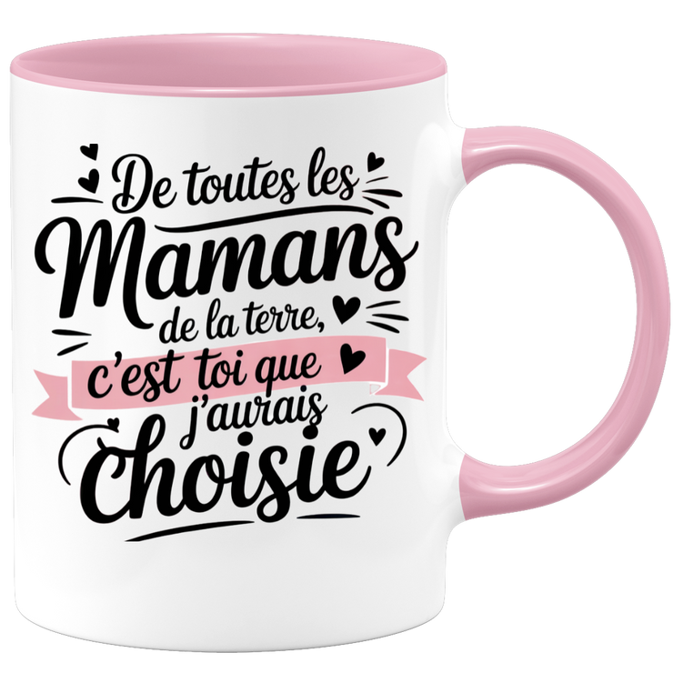 Mug De toutes les mamans de la terre, c’est toi que j’aurais choisie