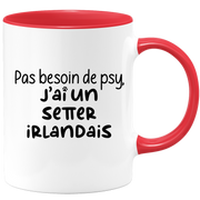 quotedazur - Mug Pas Besoin De Psy J'ai Un Setter Irlandais - Cadeau Humour Chien - Tasse Originale Animaux Cadeau Noël Anniversaire