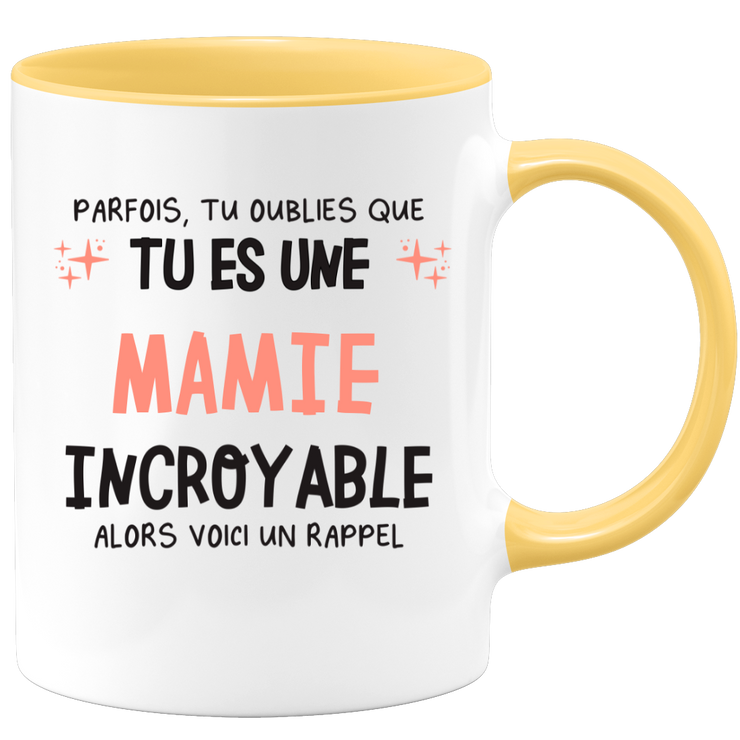Mug parfois, tu oublies que tu es une Mamie incroyable, alors voici un rappel