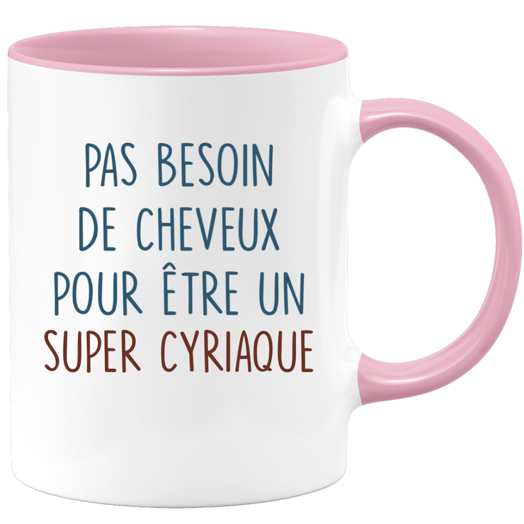 Mug pas besoin de cheveux pour être un super Cyriaque