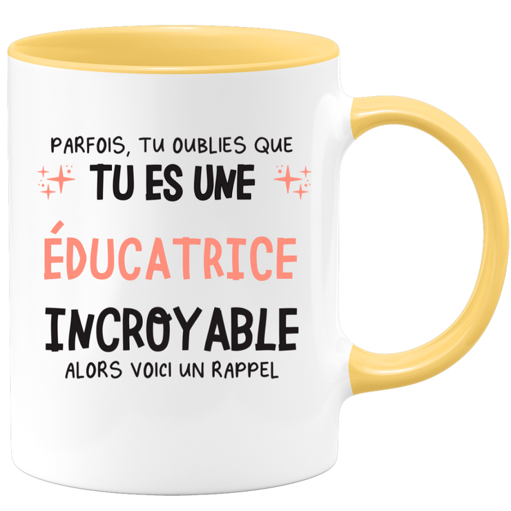 Mug parfois, tu oublies que tu es une Éducatrice incroyable, alors voici un rappel