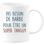 Mug pas besoin de barbe pour être un super Tanguy