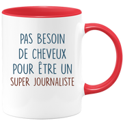 Mug pas besoin de cheveux pour être un super Journaliste