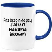 quotedazur - Mug Pas Besoin De Psy J'ai Un Havana Brown - Cadeau Humour Chat - Tasse Originale Animaux Cadeau Noël Anniversaire