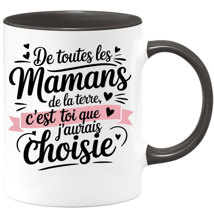 Mug De toutes les mamans de la terre, c’est toi que j’aurais choisie