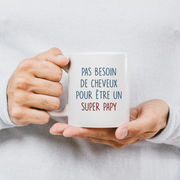 quotedazur - Mug Pas Besoin De Cheveux Pour Être Un Super Papy - Humour Grand-Père Tasse Café Cadeau Rigolo Anniversaire Original Humoristique Pour Pépé - Idée Cadeau Fêtes Des Grand-Pères Noël