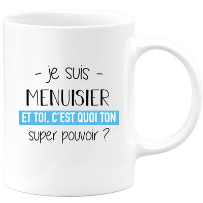 quotedazur - Mug Je Suis Menuisier Et Toi C'est Quoi Ton Super Pouvoir - Cadeau Humour Travail - Idée Cadeau Départ Collègue - Tasse Chef Menuisier - Idéal Pour Noël Au Bureau