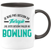 Mug je n'ai pas besoin de thérapie j'ai juste besoin d'aller au Bowling
