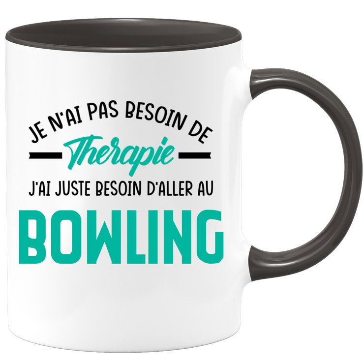 Mug je n'ai pas besoin de thérapie j'ai juste besoin d'aller au Bowling