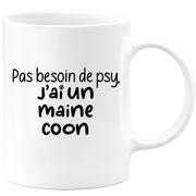 quotedazur - Mug Pas Besoin De Psy J'ai Un Maine Coon - Cadeau Humour Chat - Tasse Originale Animaux Cadeau Noël Anniversaire