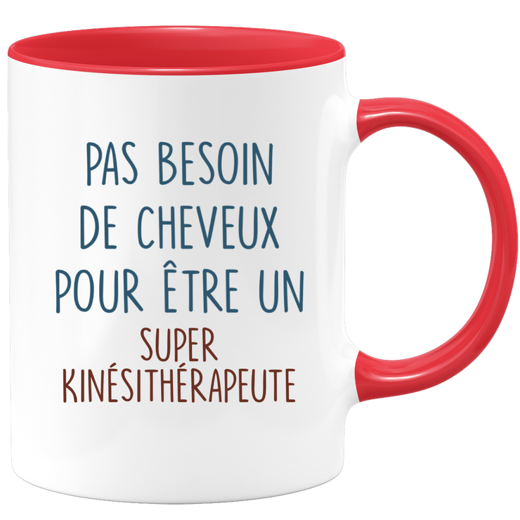Mug pas besoin de cheveux pour être un super Kinésithérapeute