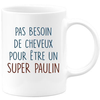 Mug pas besoin de cheveux pour être un super Paulin