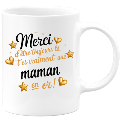 Mug Merci d'être toujours là, t'es vraiment une Maman en or !