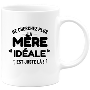Mug Ne cherchez plus la Mère idéale est juste là !