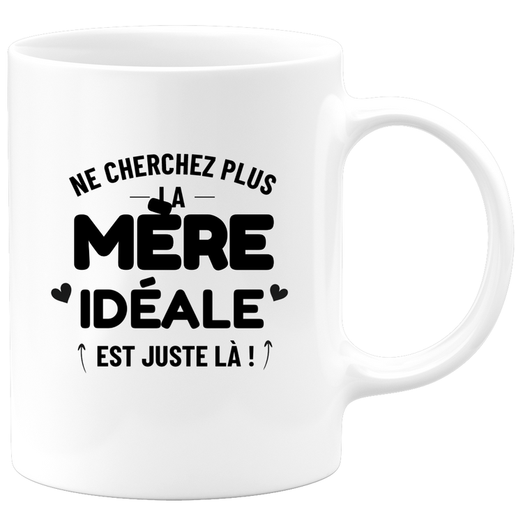 Mug Ne cherchez plus la Mère idéale est juste là !