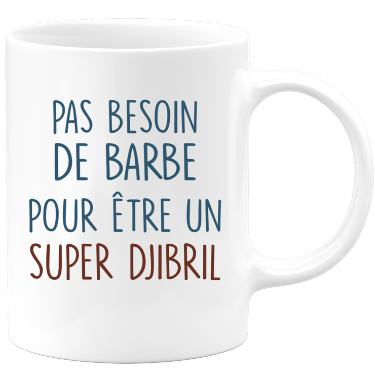 Mug pas besoin de barbe pour être un super Djibril
