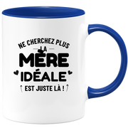 Mug Ne cherchez plus la Mère idéale est juste là !