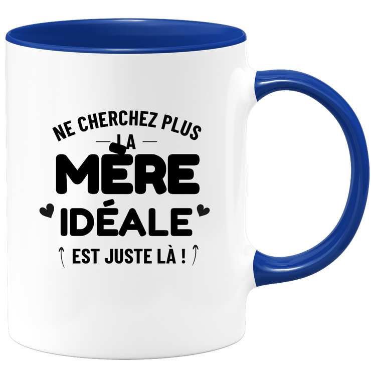 Mug Ne cherchez plus la Mère idéale est juste là !