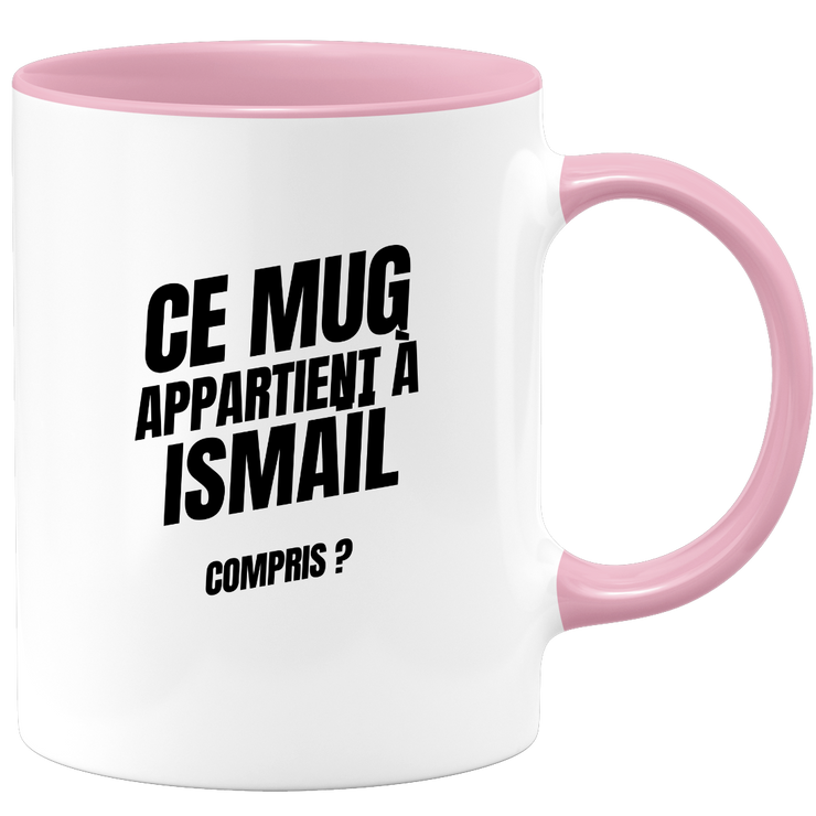 Mug Ce mug appartient à Ismaïl, compris ?