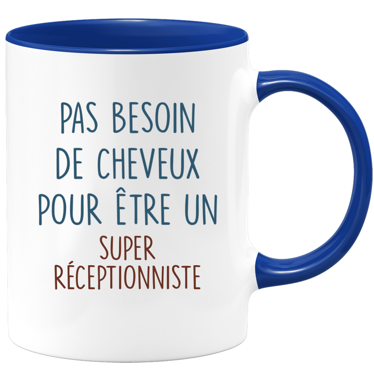 Mug pas besoin de cheveux pour être un super Réceptionniste