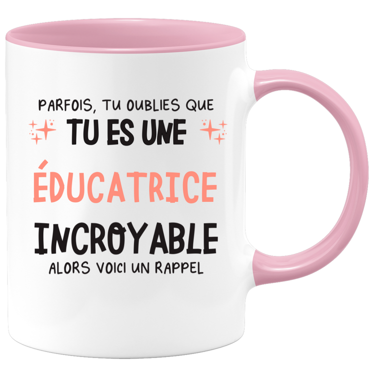 Mug parfois, tu oublies que tu es une Éducatrice incroyable, alors voici un rappel