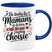 Mug De toutes les mamans de la terre, c’est toi que j’aurais choisie