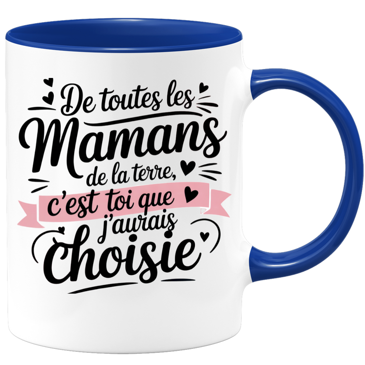 Mug De toutes les mamans de la terre, c’est toi que j’aurais choisie