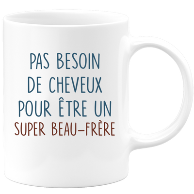 Mug pas besoin de cheveux pour être un super Beau-frère