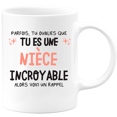 Mug parfois, tu oublies que tu es une Nièce incroyable, alors voici un rappel