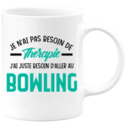 Mug je n'ai pas besoin de thérapie j'ai juste besoin d'aller au Bowling