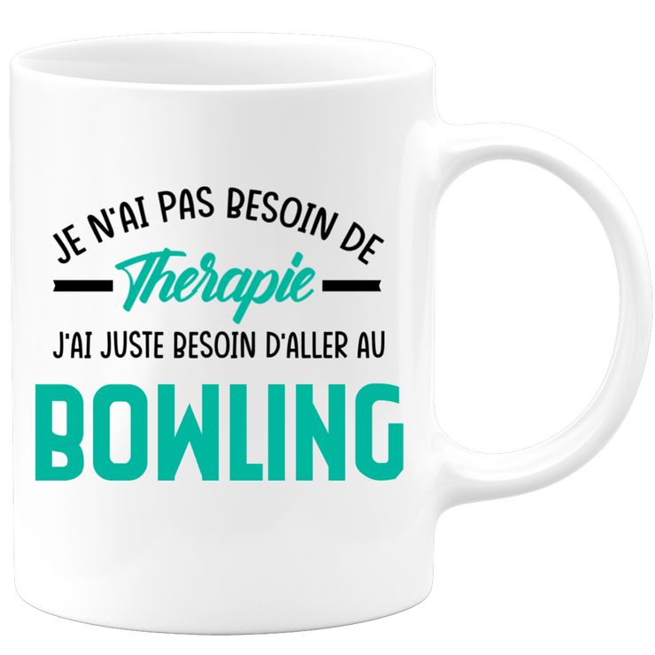 Mug je n'ai pas besoin de thérapie j'ai juste besoin d'aller au Bowling