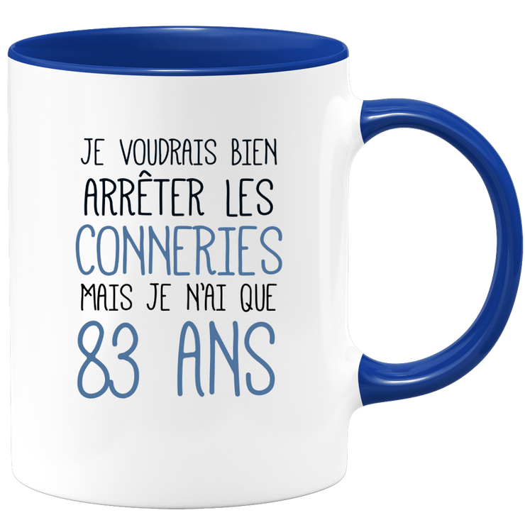 quotedazur - Mug J'Aimerai Bien Arrêter Les Conneries Mais Je N'Ai Que 83 Ans - Idée Cadeau Anniversaire 83 Ans Homme Femme - Tasse Idée Cadeau Original, Humour, Drôle, Rigolo, Fun