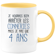 quotedazur - Mug J'Aimerai Bien Arrêter Les Conneries Mais Je N'Ai Que 4 Ans - Idée Cadeau Anniversaire 4 Ans Homme Femme - Tasse Idée Cadeau Original, Humour, Drôle, Rigolo, Fun