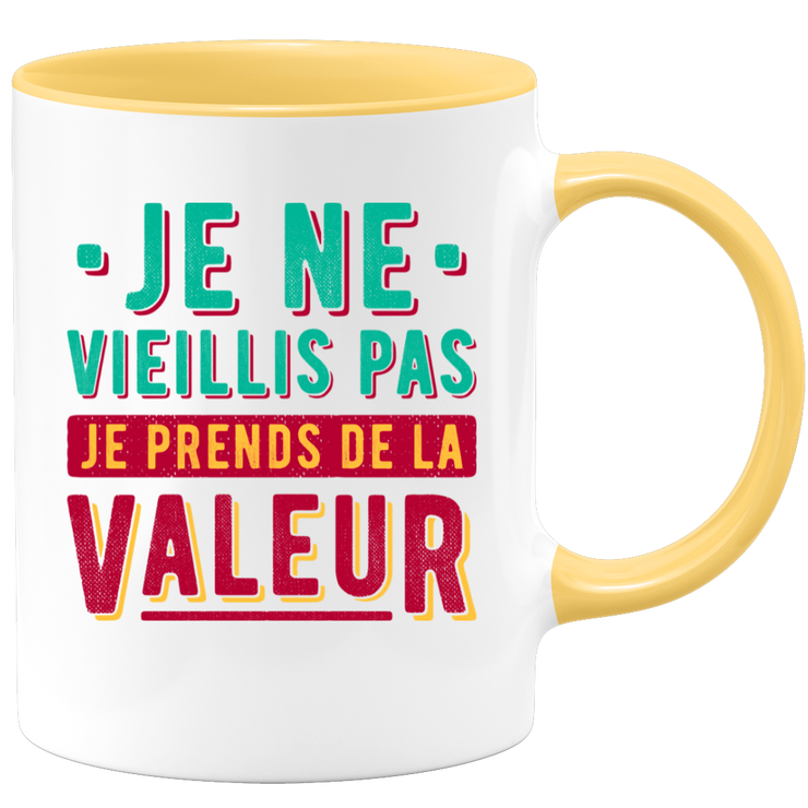 Mug je ne vieillis pas je prends de la valeur
