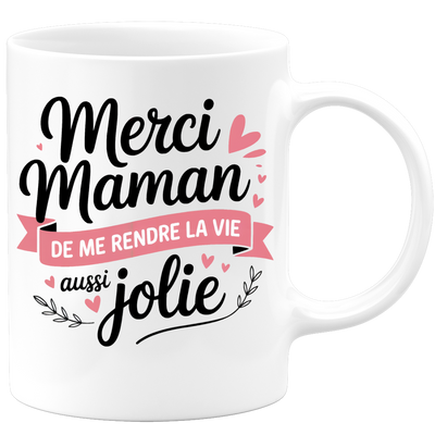 Mug merci maman de me rendre la vie aussi jolie