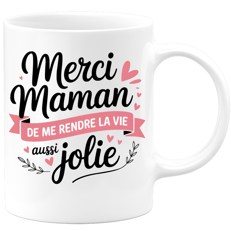 Mug merci maman de me rendre la vie aussi jolie