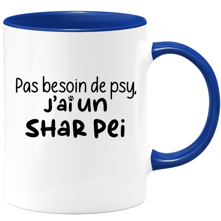 quotedazur - Mug Pas Besoin De Psy J'ai Un Shar Pei - Cadeau Humour Chien - Tasse Originale Animaux Cadeau Noël Anniversaire