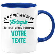 Mug personnalisable Je n'ai pas besoin de thérapie j'ai juste besoin d'aller en