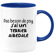 quotedazur - Mug No Need For Psy I Have An Airedale Terrier - Dog Humor Gift - Original Mug Animals Christmas Birthday Gift
