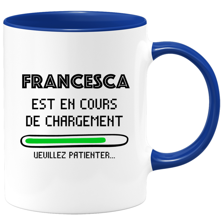 Francesca Mug Is Loading Please Wait - Personalized Francesca First Name Woman Gift