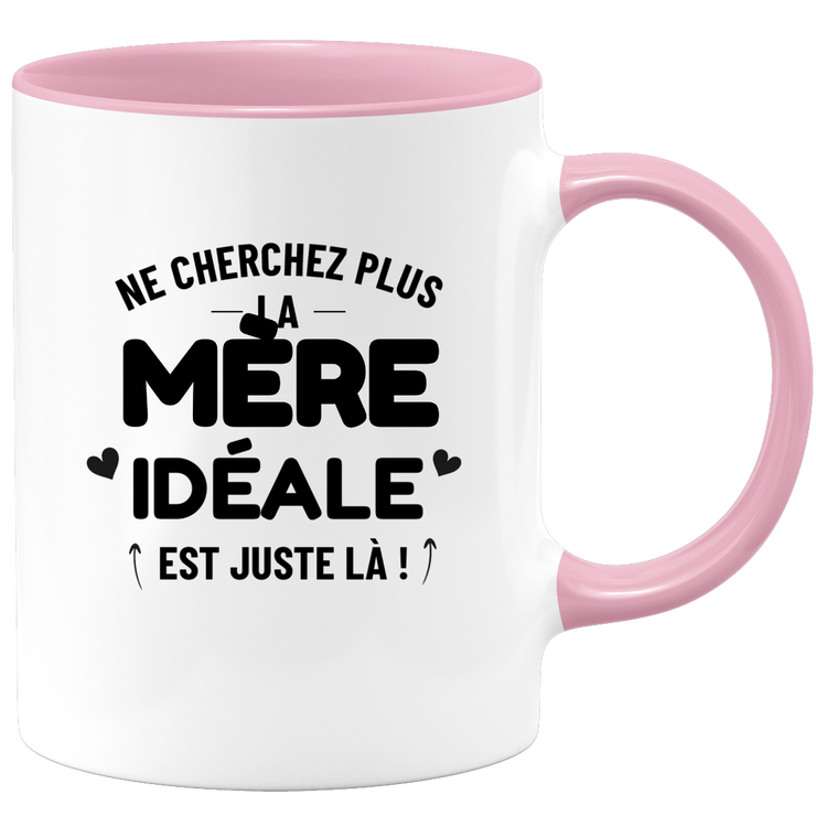 Mug Ne cherchez plus la Mère idéale est juste là !