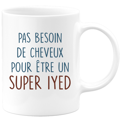 Mug pas besoin de cheveux pour être un super Iyed