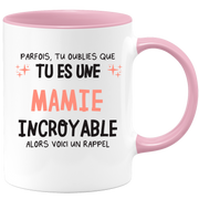 Mug parfois, tu oublies que tu es une Mamie incroyable, alors voici un rappel