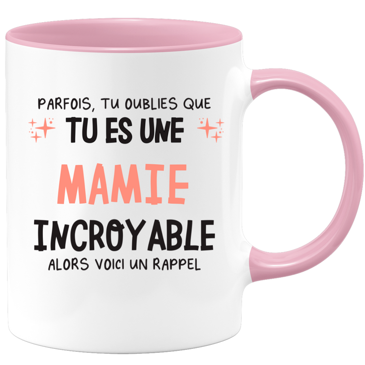 Mug parfois, tu oublies que tu es une Mamie incroyable, alors voici un rappel