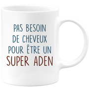 Mug pas besoin de cheveux pour être un super Aden
