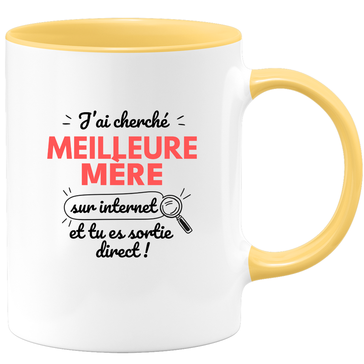 Mug J'ai cherché "meilleure Mère" sur internet, tu es sortie direct !