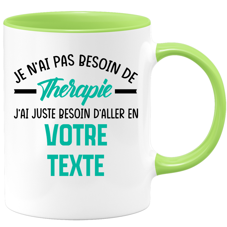Mug personnalisable Je n'ai pas besoin de thérapie j'ai juste besoin d'aller en