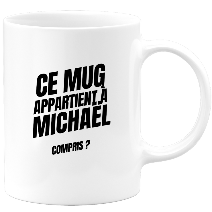 Mug Ce mug appartient à Michaël, compris ?
