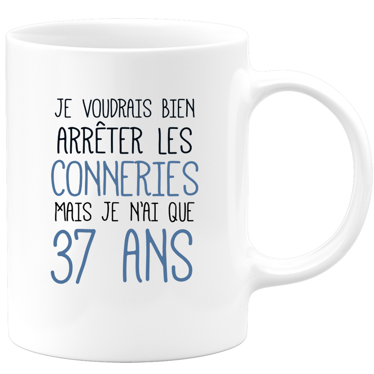 quotedazur - Mug J'Aimerai Bien Arrêter Les Conneries Mais Je N'Ai Que 37 Ans - Idée Cadeau Anniversaire 37 Ans Homme Femme - Tasse Idée Cadeau Original, Humour, Drôle, Rigolo, Fun