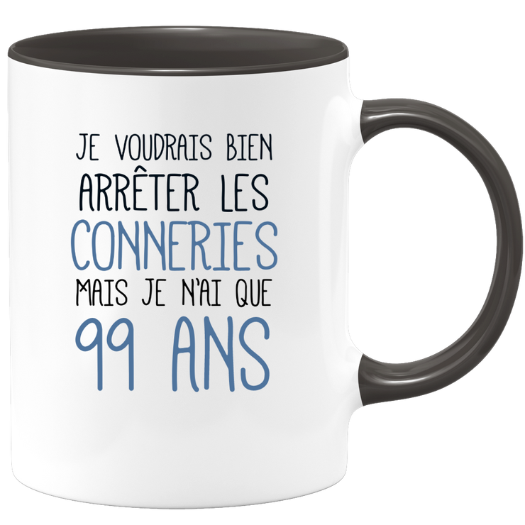quotedazur - Mug J'Aimerai Bien Arrêter Les Conneries Mais Je N'Ai Que 99 Ans - Idée Cadeau Anniversaire 99 Ans Homme Femme - Tasse Idée Cadeau Original, Humour, Drôle, Rigolo, Fun